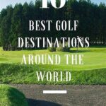 Top Destinations For Golfing Vacations Abroad