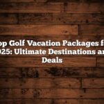 Top-rated Golf Getaway Options