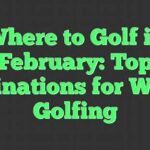 Golfing In Winter Destinations